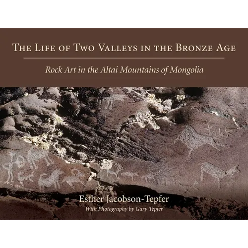 The Life of Two Valleys in the Bronze Age: Rock Art in the Altai Mountains of Mongolia - Paperback
