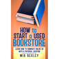 How to Start a Used Bookstore: Learn How to Dominate Online or With a Physical Store - Paperback