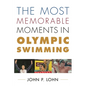 Most Memorable Moments in Olympic Swimming - Hardcover