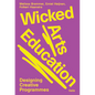 Wicked Arts Education: Designing Creative Programmes - Paperback