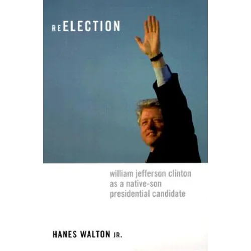 Reelection: William Jefferson Clinton as a Native-Son Presidential Candidate - Paperback