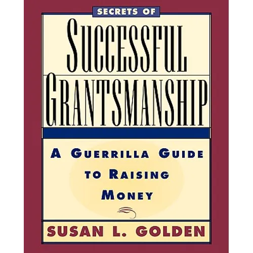 Secrets of Successful Grantsmanship: A Guerrilla Guide to Raising Money - Paperback