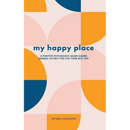 My Happy Place: A positive psychology-based guided journal to help you live your best life - Hardcover