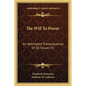The Will To Power: An Attempted Transvaluation Of All Values V1: Books One And Two (1914) - Paperback
