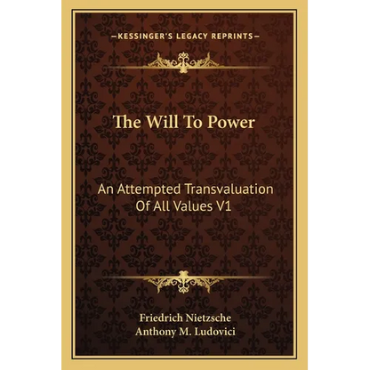 The Will To Power: An Attempted Transvaluation Of All Values V1: Books One And Two (1914) - Paperback