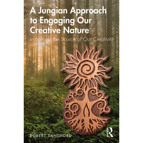 A Jungian Approach to Engaging Our Creative Nature: Imagining the Source of Our Creativity - Paperback