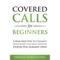 Covered Calls for Beginners: A Risk-Free Way to Collect "Rental Income" Every Single Month on Stocks You Already Own - Paperback