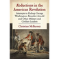 Abductions in the American Revolution: Attempts to Kidnap George Washington, Benedict Arnold and Other Military and Civilian Leaders - Paperback