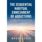 The Sequential Habitual Enmeshment of Addictions: Shattered Homes and Broken Hearts - Paperback