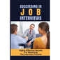 Succeeding In Job Interviews: Highly-Effective Secrets For Mastering The Interview Process: Challenge With Job Interviews - Paperback