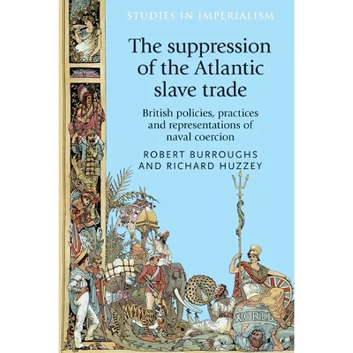 The Suppression of the Atlantic Slave Trade: British Policies, Practices and Representations of Naval Coercion - Paperback