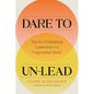 Dare to Un-Lead: The Art of Relational Leadership in a Fragmented World - Hardcover