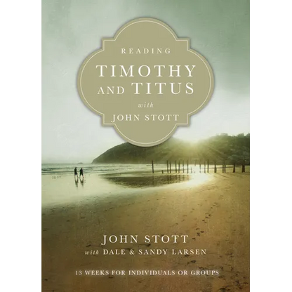 Reading Timothy and Titus with John Stott: 13 Weeks for Individuals or Groups - Paperback