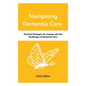 Navigating Dementia Care: Practical Strategies for Coping with the Challenges of Dementia Care - Paperback