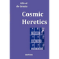 Cosmic Heretics: A personal history of attempts to establish and resist theories of quantavolution and catastrophe in the natural and h - Paperback