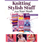 Knitting Stylish Stuff from Your Stash: 20 Scrappy Desgins - Paperback