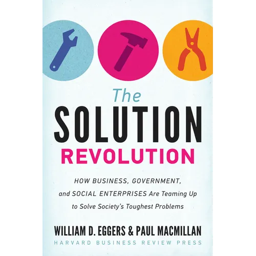 The Solution Revolution: How Business, Government, and Social Enterprises Are Teaming Up to Solve Society's Toughest Problems - Hardcover