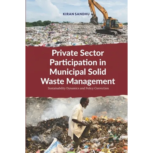 Private Sector Participation in Municipal Solid Waste Management: Sustainability Dynamics and Policy Correction - Paperback