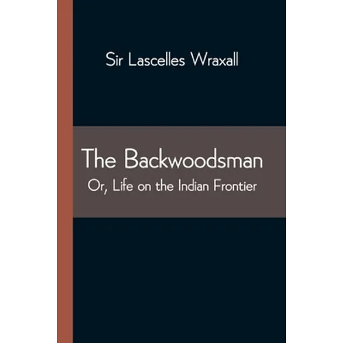 The Backwoodsman; Or, Life on the Indian Frontier - Paperback