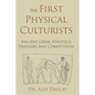 The First Physical Culturists: Ancient Greek Athletics, Training and Competition - Paperback