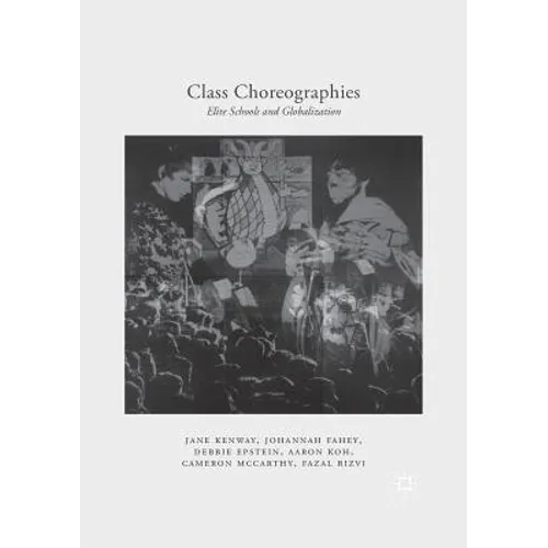 Class Choreographies: Elite Schools and Globalization - Paperback