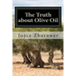 The Truth about Olive Oil: Benefits -- Curing Methods -- Remedies - Paperback