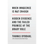 When Innocence Is Not Enough: Hidden Evidence and the Failed Promise of the Brady Rule - Hardcover