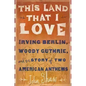 This Land That I Love: Irving Berlin, Woody Guthrie, and the Story of Two American Anthems - Hardcover