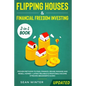 Flipping Houses and Financial Freedom Investing (Updated) 2-in-1 Book: Proven Methods to Find, Finance, Rehab, Manage and Resell Homes + Latest Reliab - Paperback