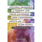 Cultural Awareness in Therapy with Trans and Gender Non-Conforming Adults and Older People: A Practical Guide - Paperback