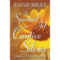 The Spiritual Art of Creative Silence: Lessons in Christian Meditation - Paperback