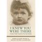 I Knew You Were There: A Stolen Child's Search for Her Irish Mother - Hardcover