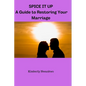 Spice It Up: A guild to restoring your marriage - Paperback