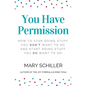 You Have Permission: How to stop doing stuff you don't want to do and start doing stuff you do want to do - Paperback