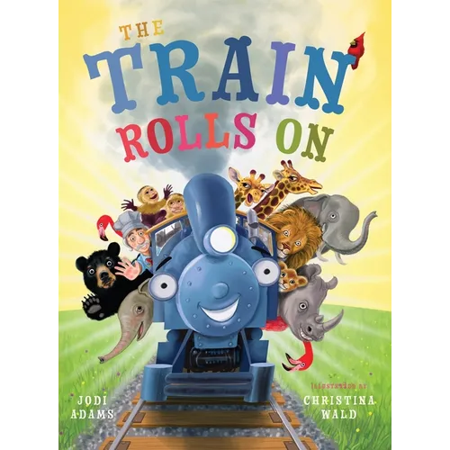 The Train Rolls On: A Rhyming Children's Book That Teaches Perseverance and Teamwork - Hardcover