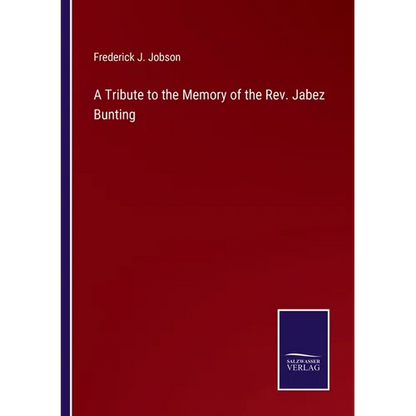A Tribute to the Memory of the Rev. Jabez Bunting - Paperback