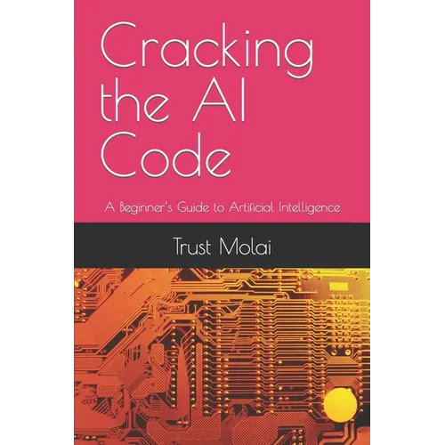 Cracking the AI Code: A Beginner's Guide to Artificial Intelligence - Paperback