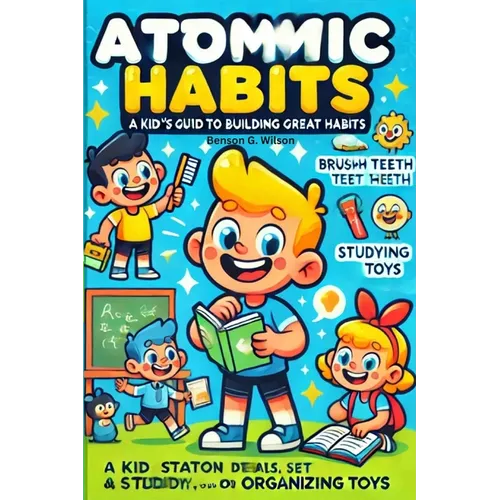 The Atomic Habits: A Kid-Friendly Guide to Great Habits - Paperback