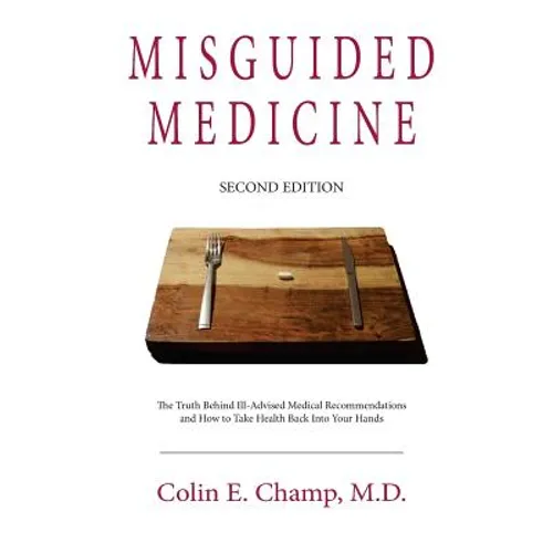 Misguided Medicine: Second Edition: The truth behind ill-advised medical recommendations and how to take health back into your hands - Paperback