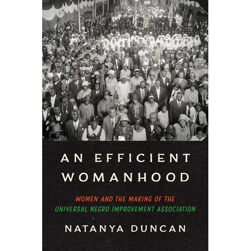 An Efficient Womanhood: Women and the Making of the Universal Negro Improvement Association - Paperback