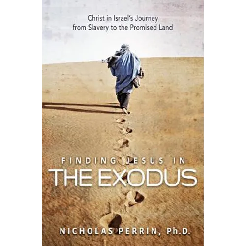 Finding Jesus in the Exodus: Christ in Israel's Journey from Slavery to the Promised Land - Paperback