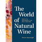 The World of Natural Wine: What It Is, Who Makes It, and Why It Matters - Hardcover