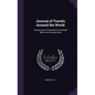 Journal of Travels Around the World: Twenty-seven Thousand Five Hundred Miles Over sea and Land - Hardcover
