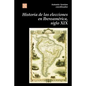 Historia de Las Elecciones En Iberoamerica, Siglo XIX: de La Formacion del Espacio Politico Nacional - Paperback