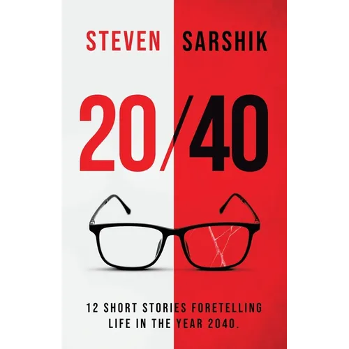 20/40: 12 Short Stories Foretelling Life in the Year 2040. - Paperback