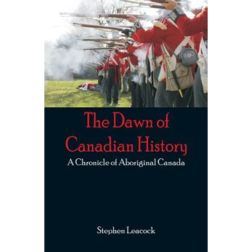 The Dawn of Canadian History: A Chronicle of Aboriginal Canada - Paperback