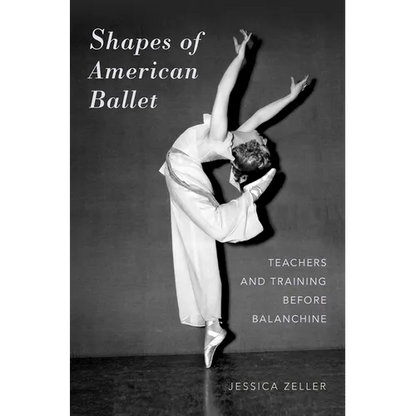 Shapes of American Ballet: Teachers and Training Before Balanchine - Paperback