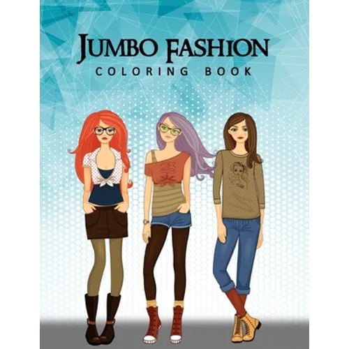 Jumbo Fashion Coloring Book: A Coloring Book For Girls with 90+ Fun, Cute & Fresh Fashion Styles - Paperback