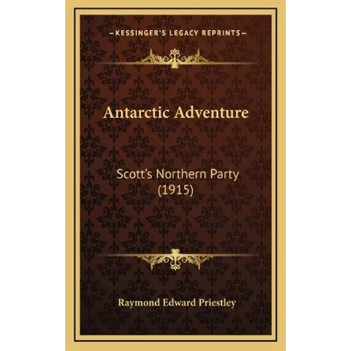 Antarctic Adventure: Scott's Northern Party (1915) - Hardcover