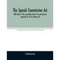 The Special Commission Act, 1888 Report of the proceedings before the commissioners appointed by the Act (Volume IV) - Paperback